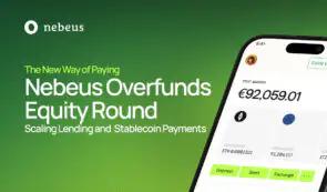 Nebeus 股权众筹活动筹集了 360 万欧元，反映出对受监管的加密金融解决方案的需求不断增长